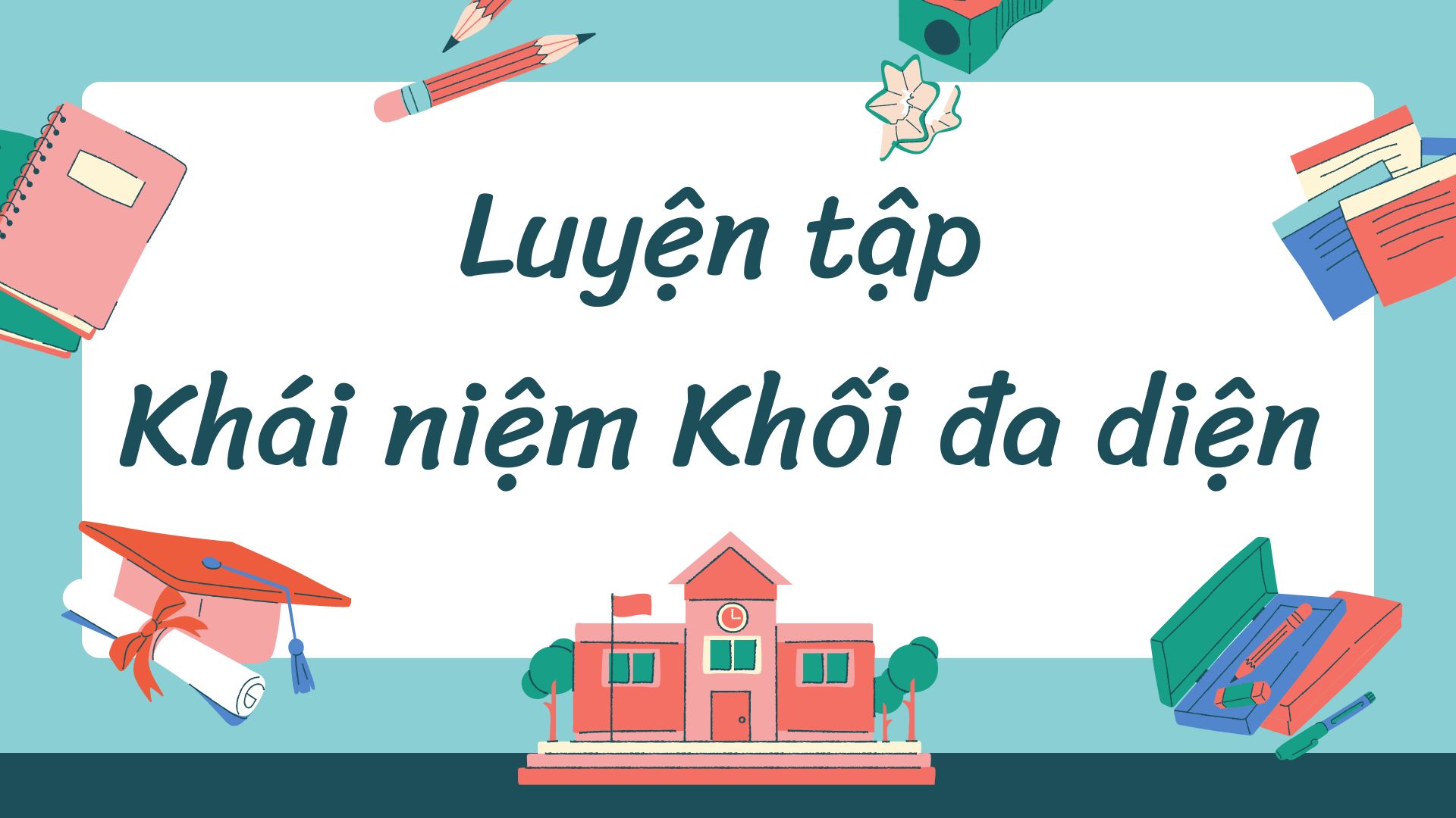 Luyện tập Khái niệm về khối đa diện (Dễ) - Trắc nghiệm Khối đa diện Toán 12