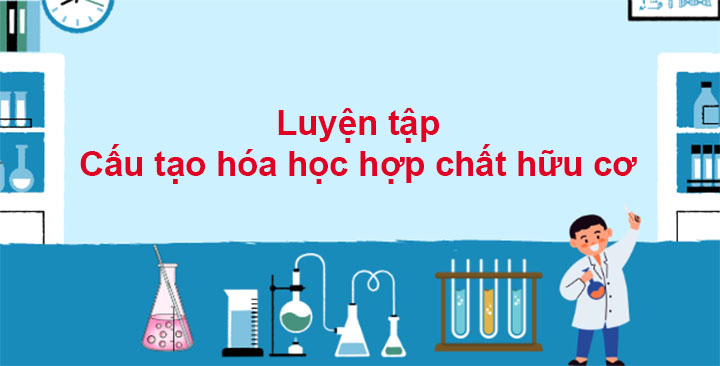 Luyện tập Cấu tạo hoá học hợp chất hữu cơ - KhoaHoc.vn